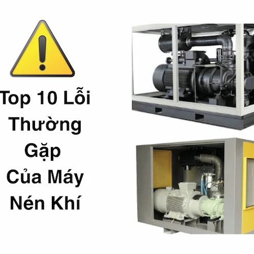 10 LỖI THƯỜNG GẶP MÁY NÉN KHÍ VÀ CÁCH XỬ LÝ HIỆU QUẢ TẠI XƯỞNG