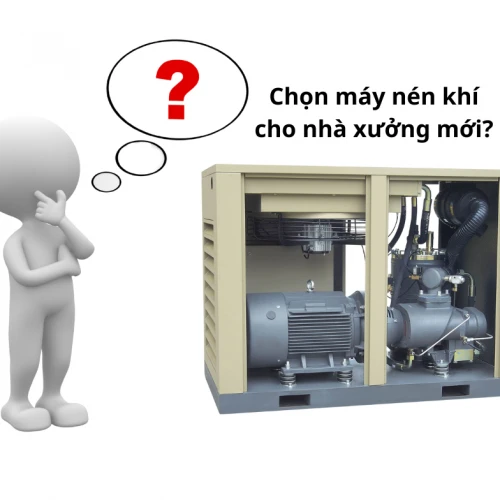 Hướng dẫn chọn máy nén khí cho nhà xưởng mới: Đầu tư đúng ngay từ đầu